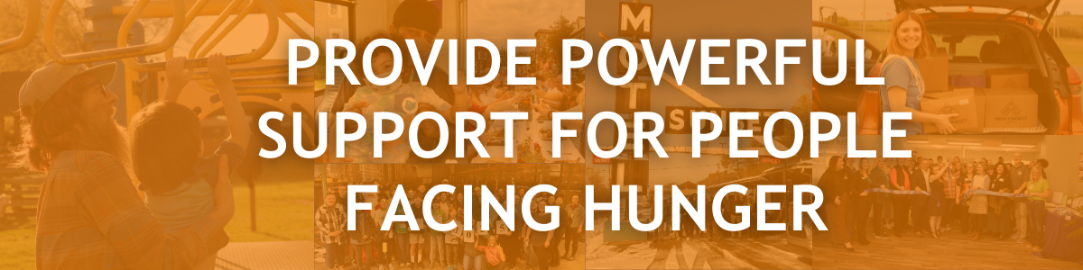 PRVOIDE POWERFUL SUPPORT FOR PEOPLE FACING HUNGER